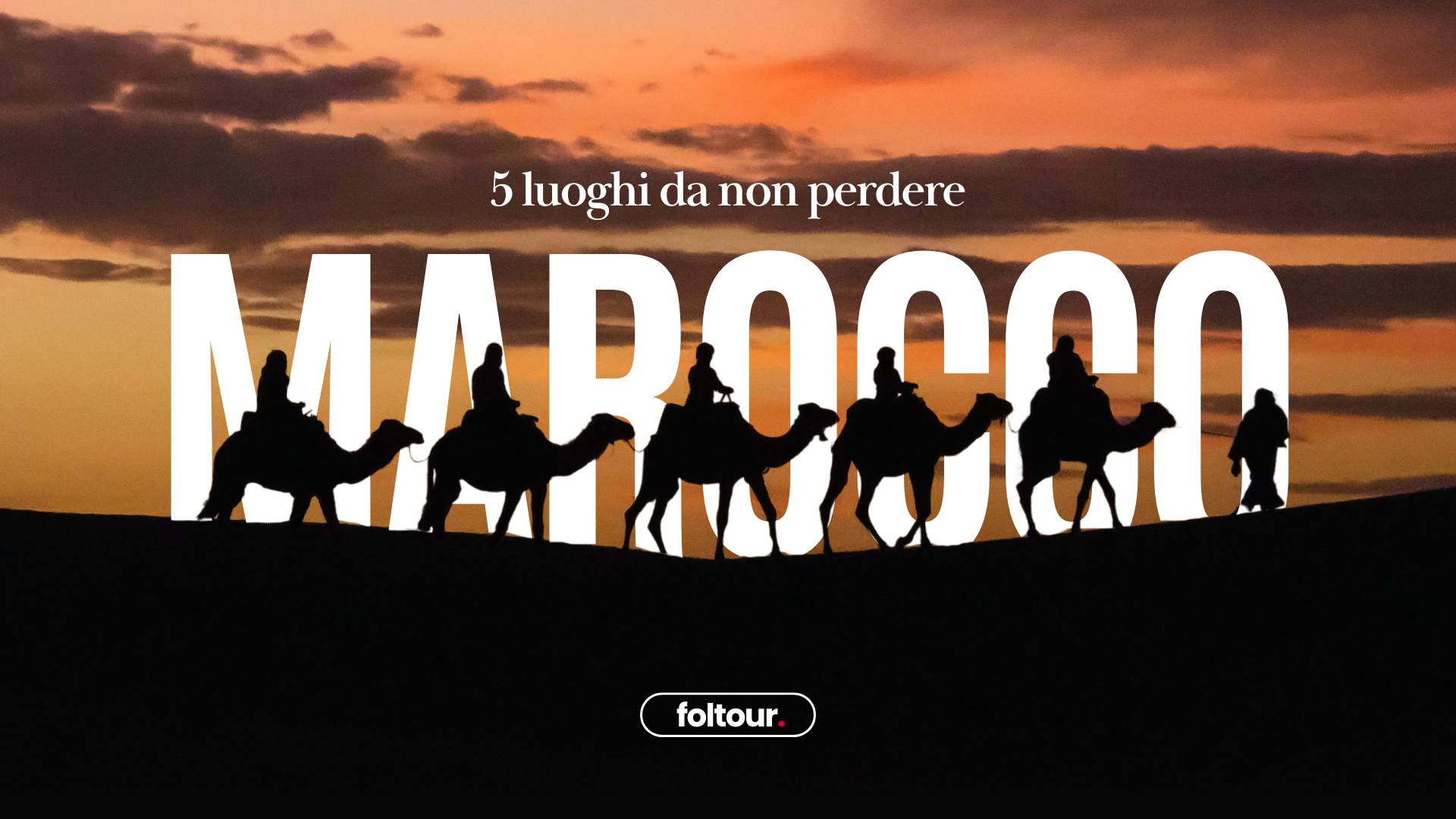 5 luoghi da non perdere in Marocco